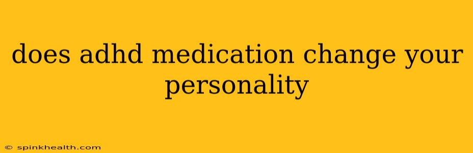 does adhd medication change your personality