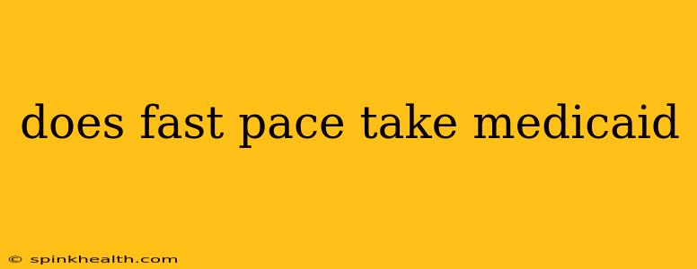 does fast pace take medicaid