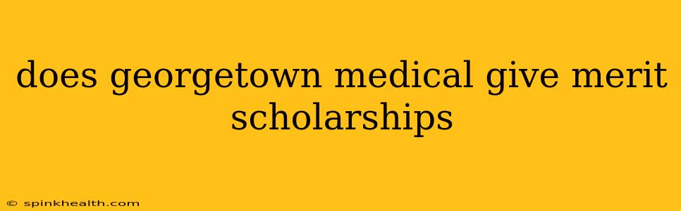 does georgetown medical give merit scholarships