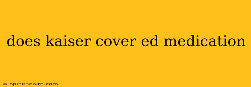 does kaiser cover ed medication