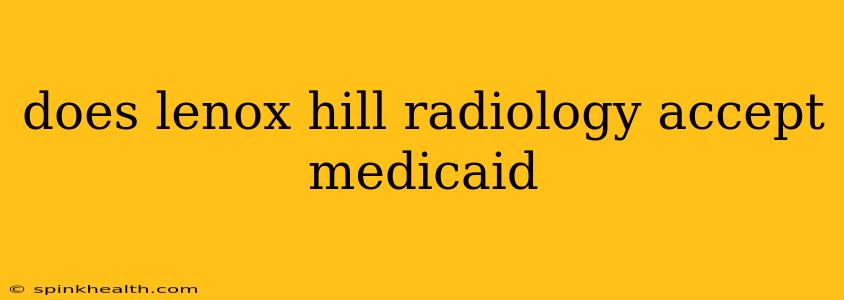 does lenox hill radiology accept medicaid