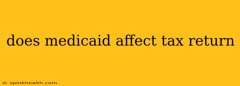 does medicaid affect tax return