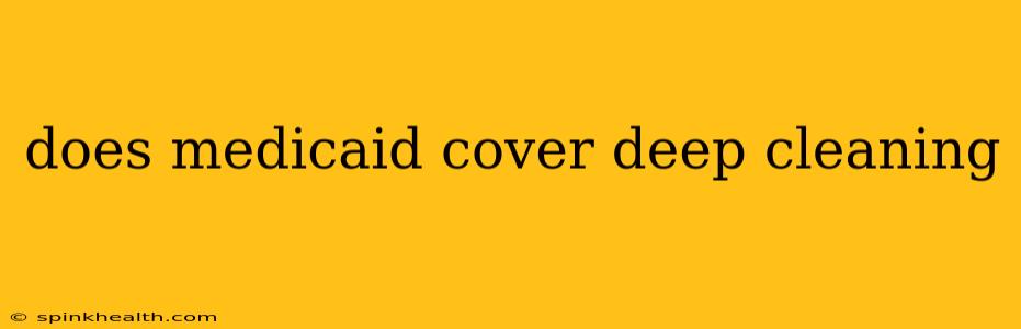 does medicaid cover deep cleaning