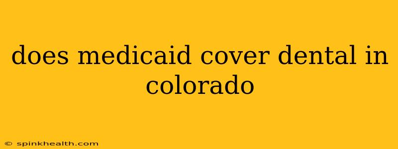 does medicaid cover dental in colorado