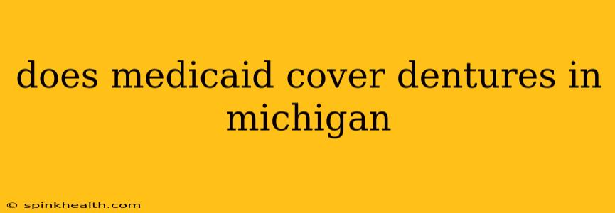 does medicaid cover dentures in michigan