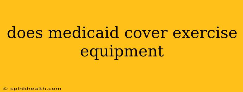 does medicaid cover exercise equipment
