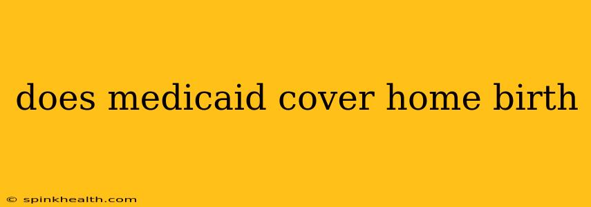 does medicaid cover home birth