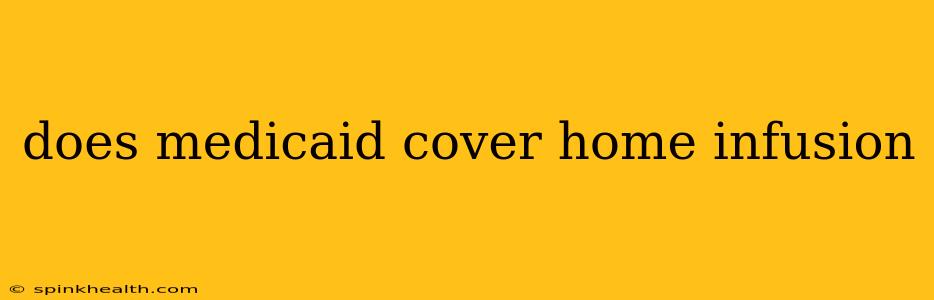 does medicaid cover home infusion