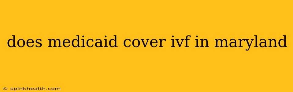 does medicaid cover ivf in maryland
