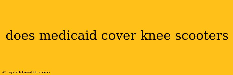 does medicaid cover knee scooters