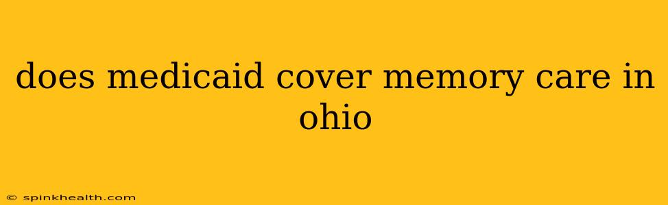 does medicaid cover memory care in ohio
