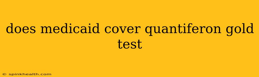 does medicaid cover quantiferon gold test