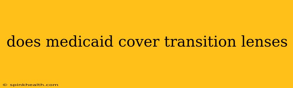 does medicaid cover transition lenses
