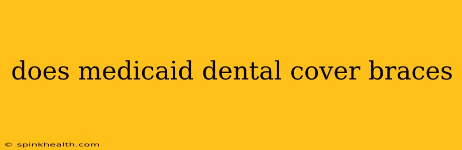 does medicaid dental cover braces