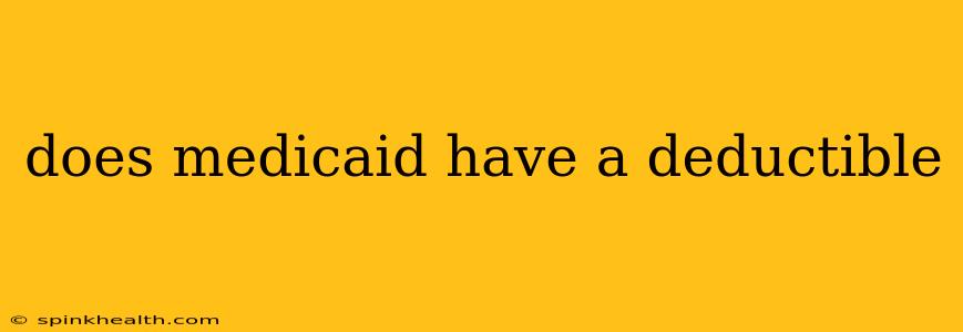 does medicaid have a deductible