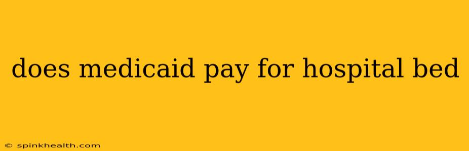 does medicaid pay for hospital bed