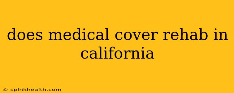 does medical cover rehab in california