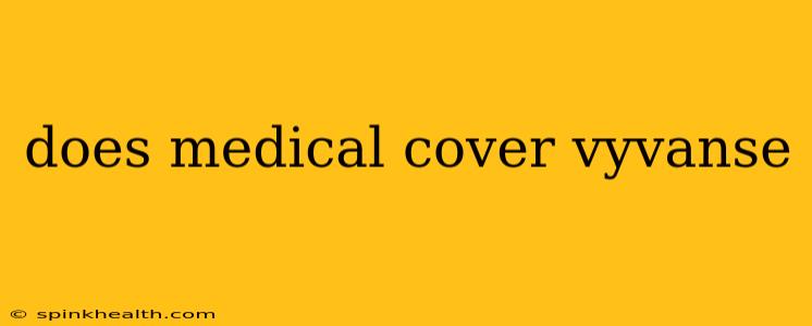does medical cover vyvanse