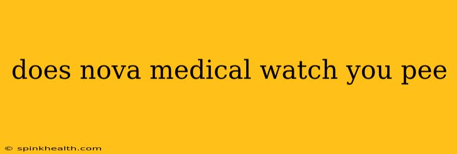 does nova medical watch you pee
