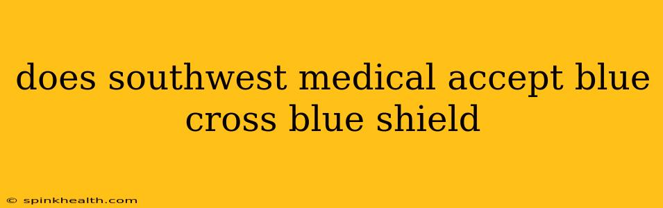 does southwest medical accept blue cross blue shield