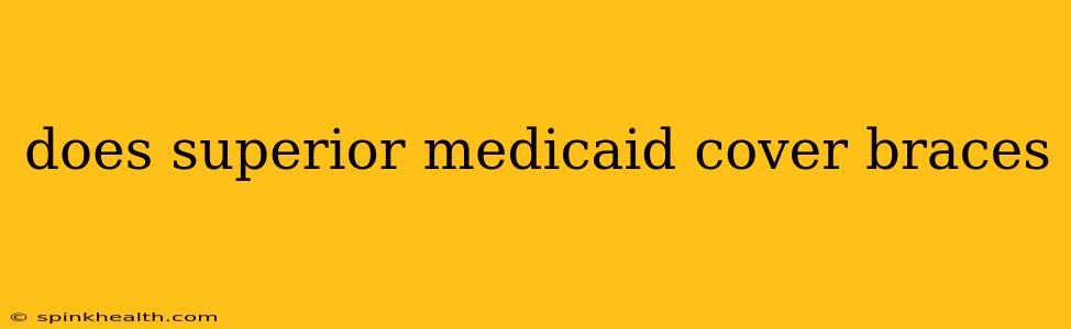 does superior medicaid cover braces