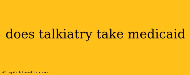 does talkiatry take medicaid
