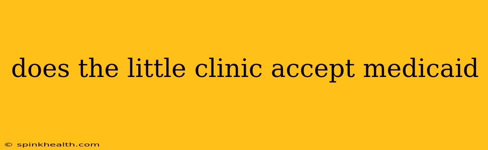 does the little clinic accept medicaid