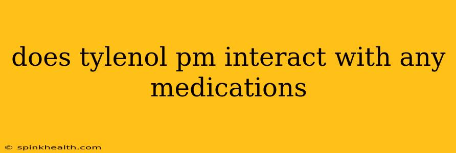 does tylenol pm interact with any medications