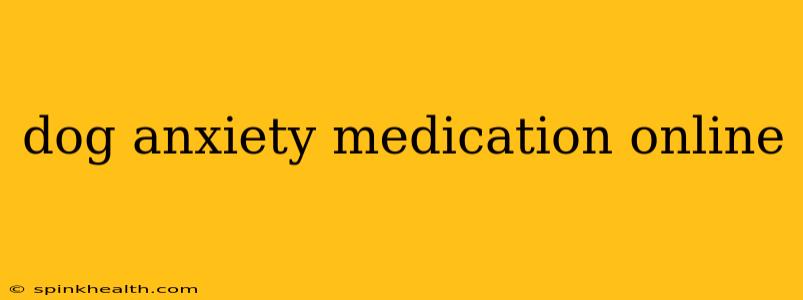 dog anxiety medication online