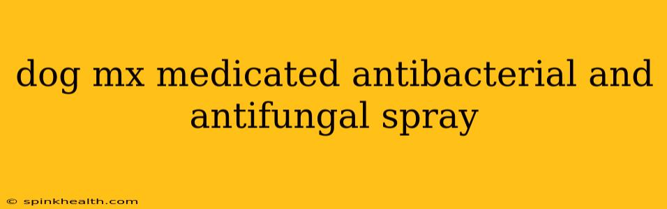 dog mx medicated antibacterial and antifungal spray