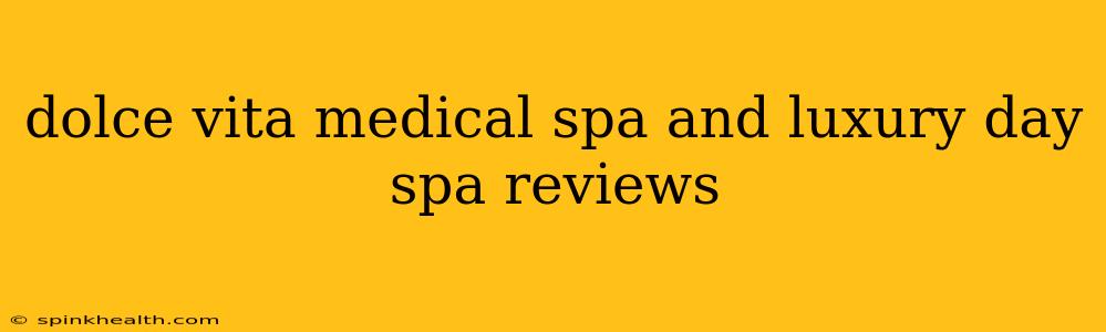 dolce vita medical spa and luxury day spa reviews