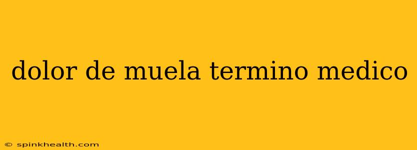 dolor de muela termino medico