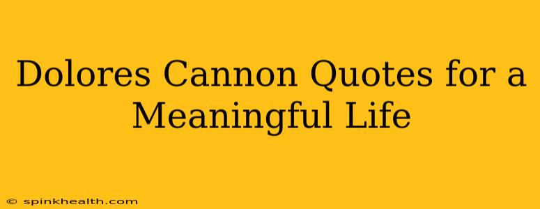 Dolores Cannon Quotes for a Meaningful Life