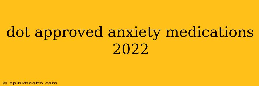 dot approved anxiety medications 2022