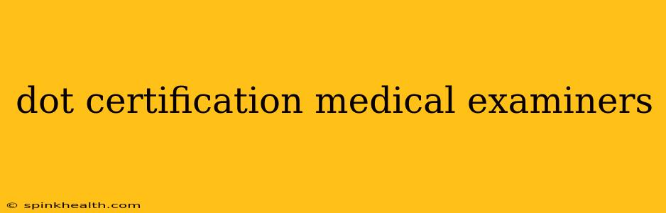 dot certification medical examiners
