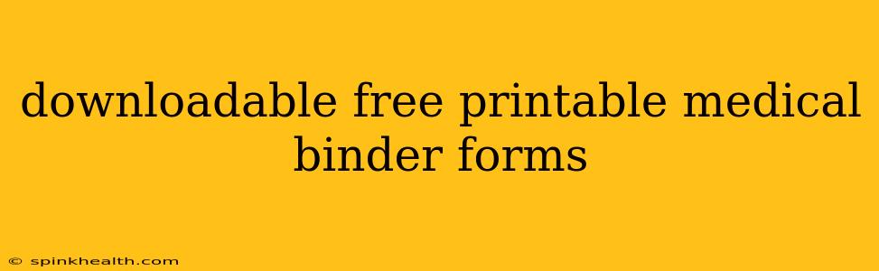 downloadable free printable medical binder forms
