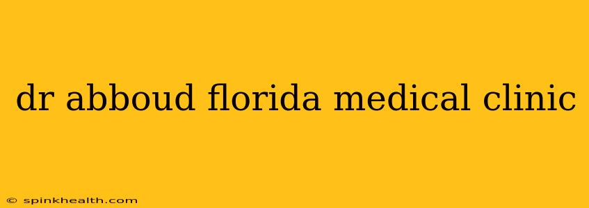 dr abboud florida medical clinic