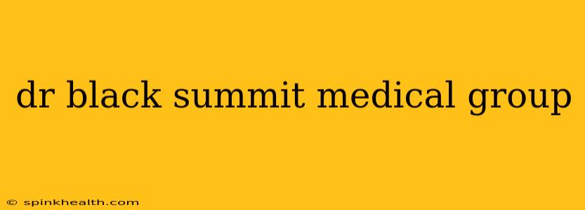 dr black summit medical group