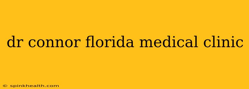 dr connor florida medical clinic