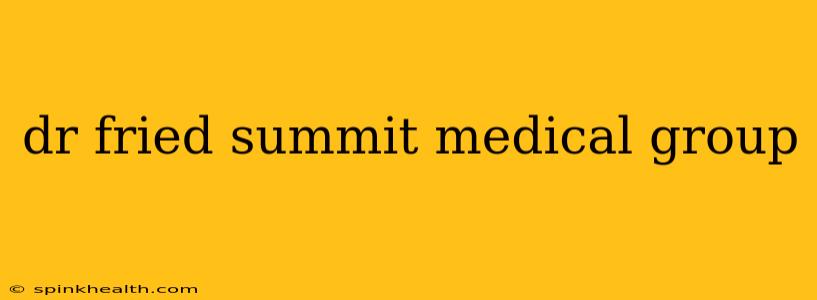 dr fried summit medical group