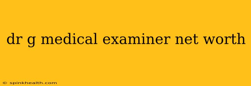 dr g medical examiner net worth