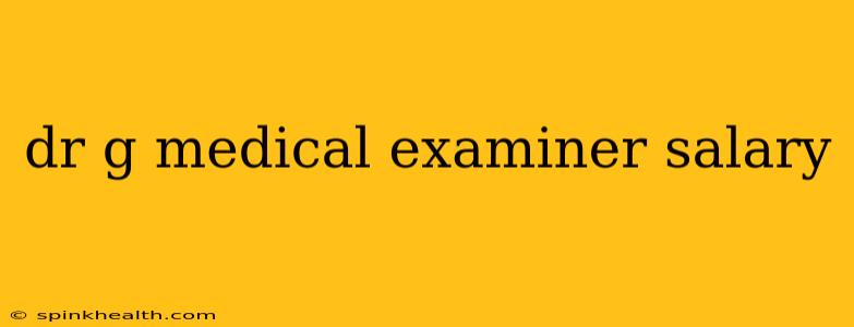 dr g medical examiner salary