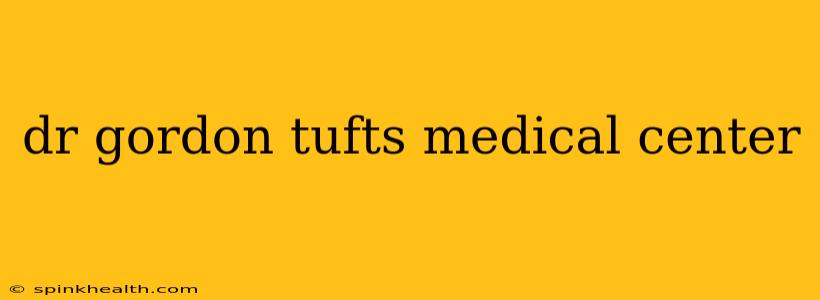 dr gordon tufts medical center