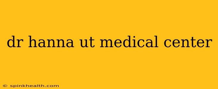 dr hanna ut medical center