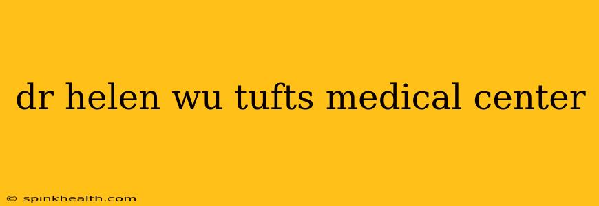 dr helen wu tufts medical center