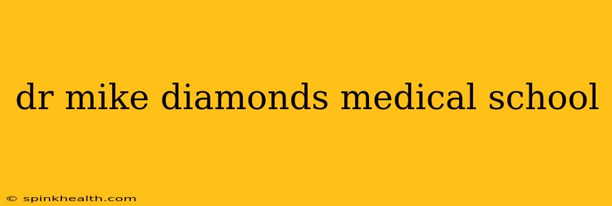 dr mike diamonds medical school