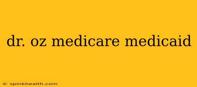 dr. oz medicare medicaid