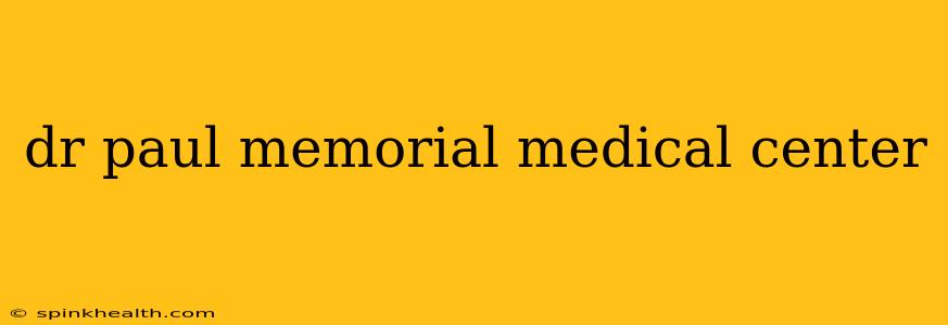 dr paul memorial medical center