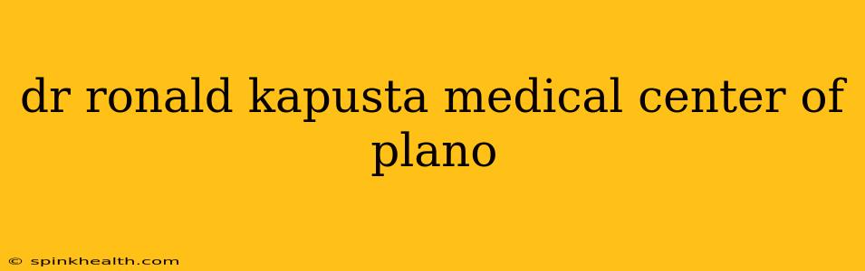 dr ronald kapusta medical center of plano