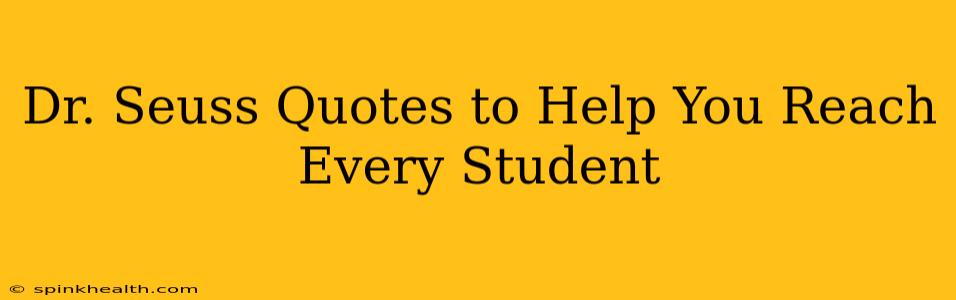Dr. Seuss Quotes to Help You Reach Every Student